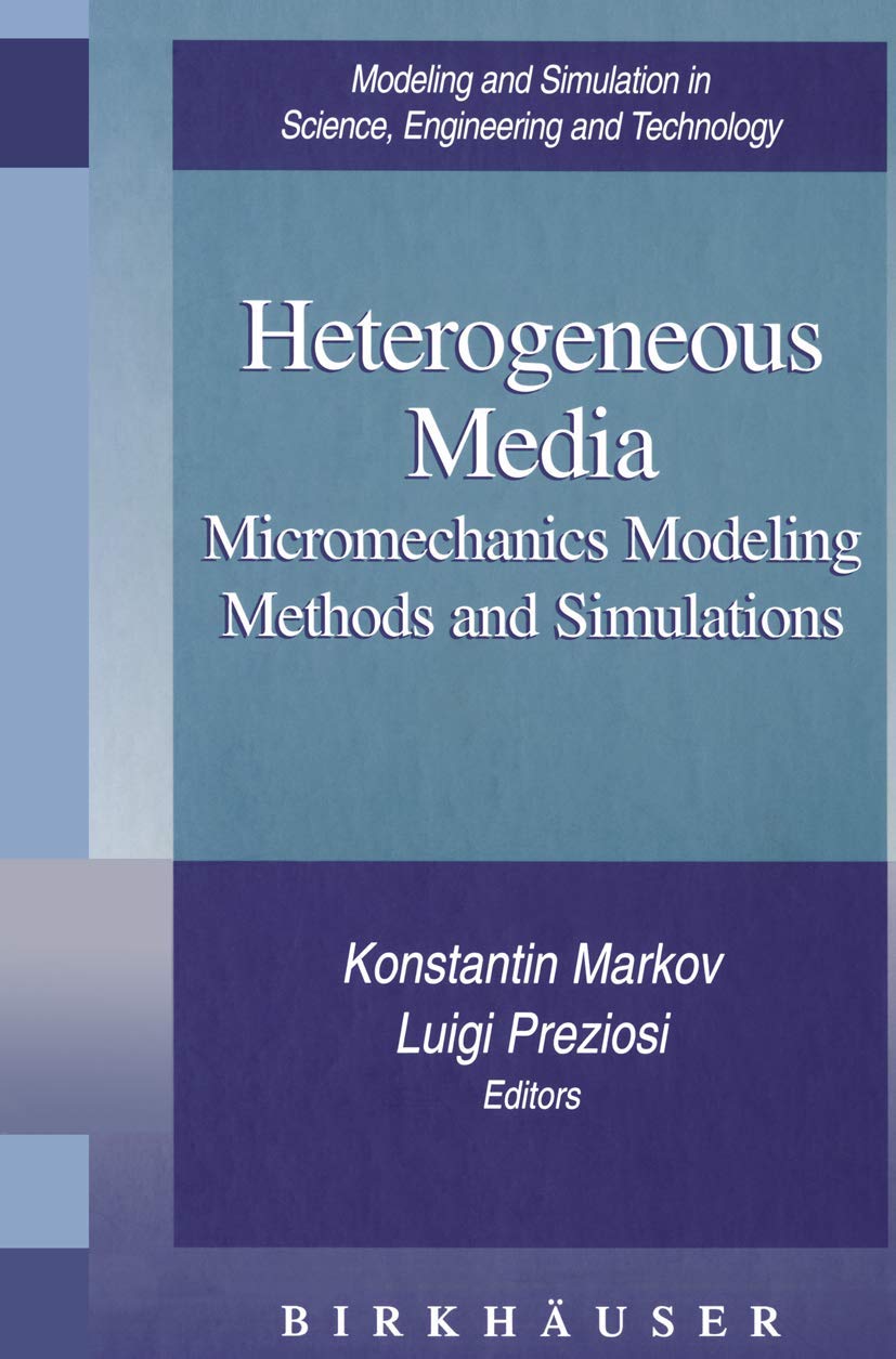 Buy Heterogeneous Media: Micromechanics Modeling Methods and Simulations (Modeling and Simulation in Science, Engineering and Technology) — BookShops.in