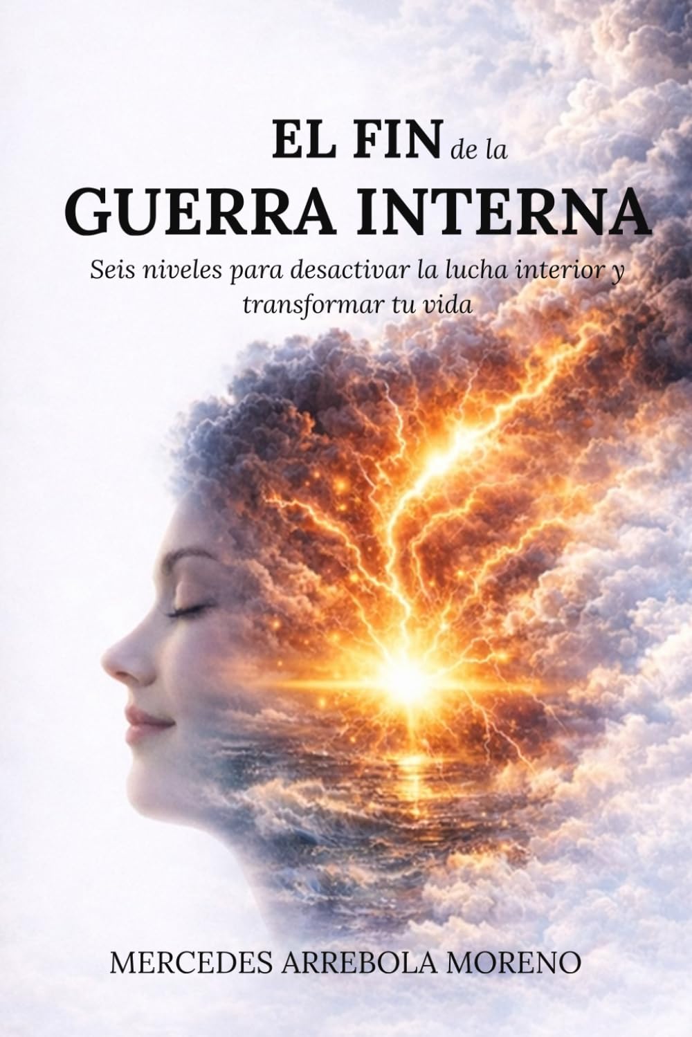 EL FIN DE LA GUERRA INTERNA: Seis niveles para desactivar tu lucha interior y experimentar una transformación profunda