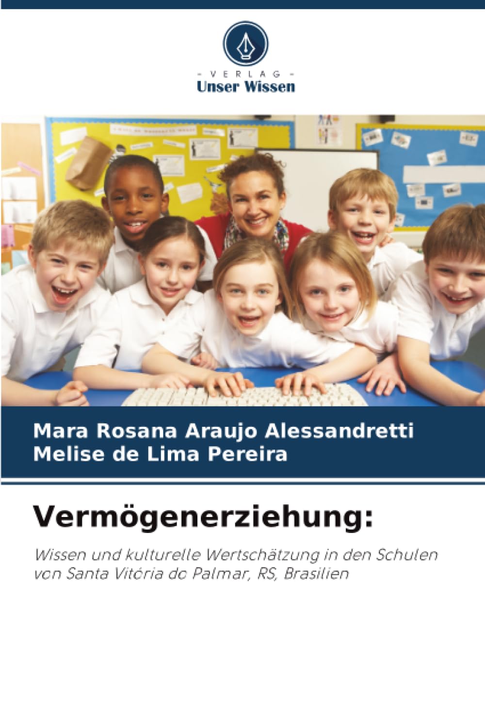 Vermögenerziehung:: Wissen und kulturelle Wertschätzung in den Schulen von Santa Vitória do Palmar, RS, Brasilien