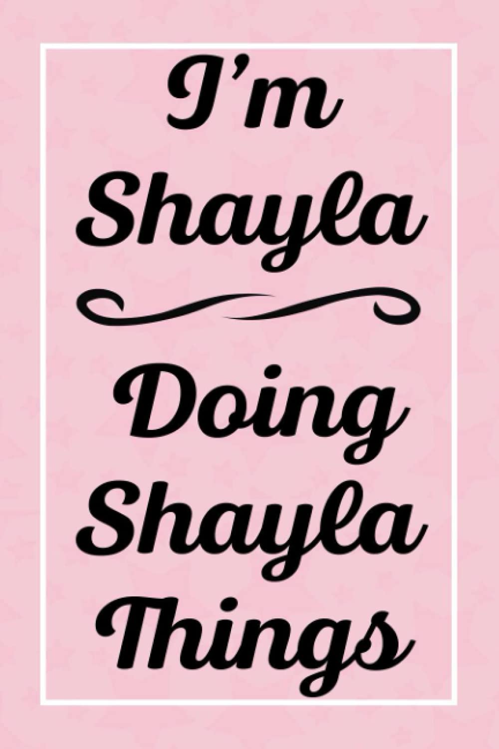 I'm Shayla Doing Shayla Things: Perfect for Sketching Drawing Noting and Writing, 120 Pages, 6x9