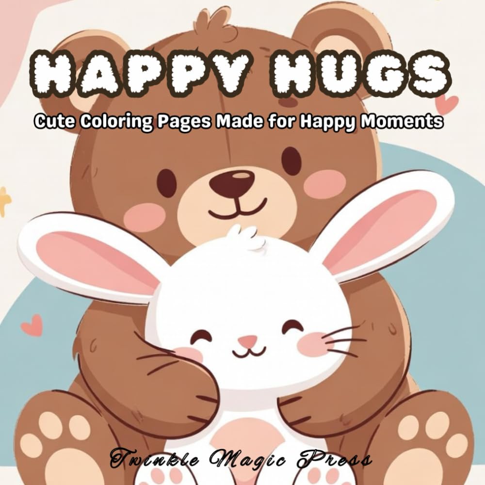 HAPPY HUGS: Cute Coloring Pages Made for Happy Moments