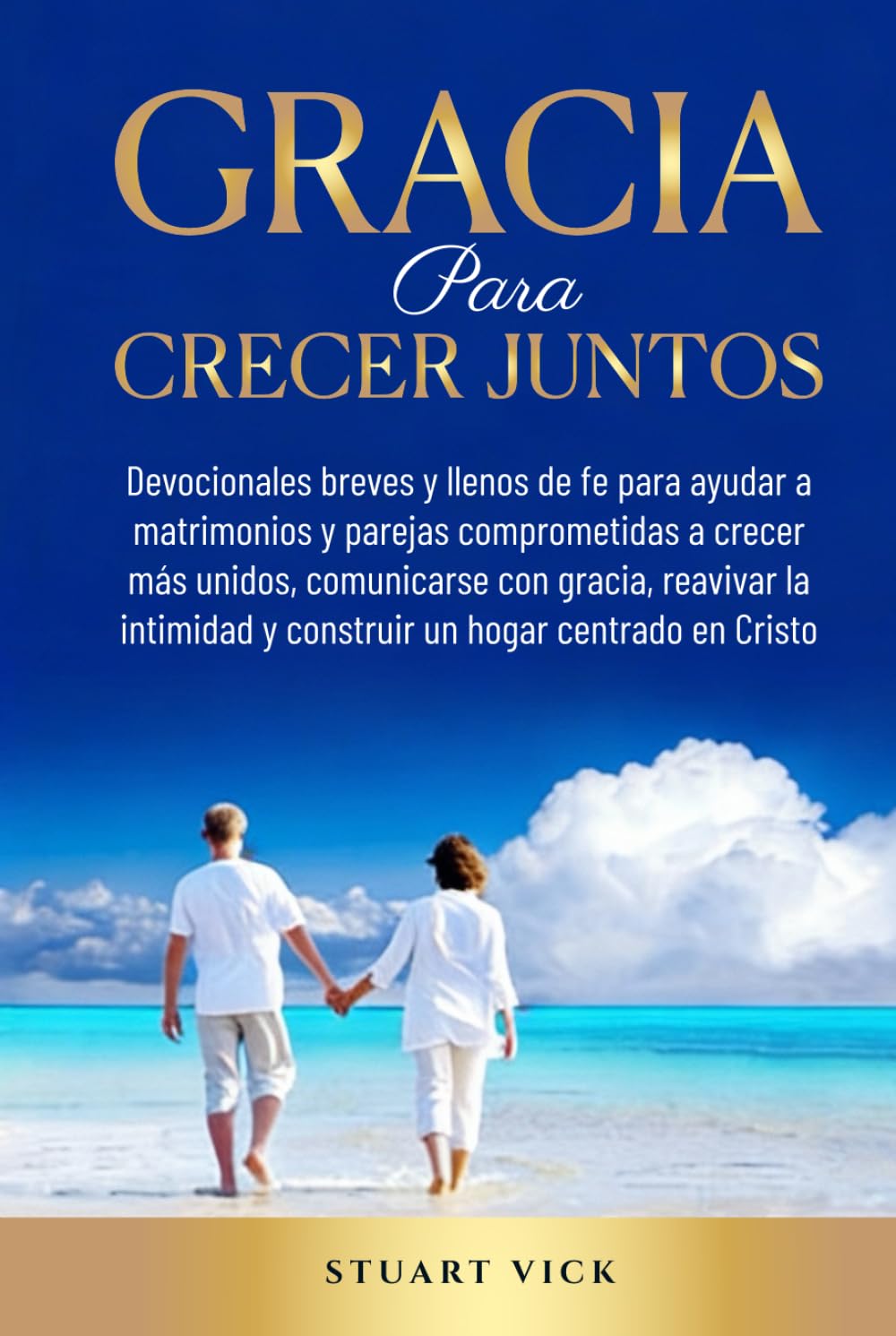 Gracia para Crecer Juntos: Breves devocionales llenos de fe para parejas que quieren crecer juntas, sanar la comunicación, reavivar la intimidad y construir un hogar centrado en Cristo