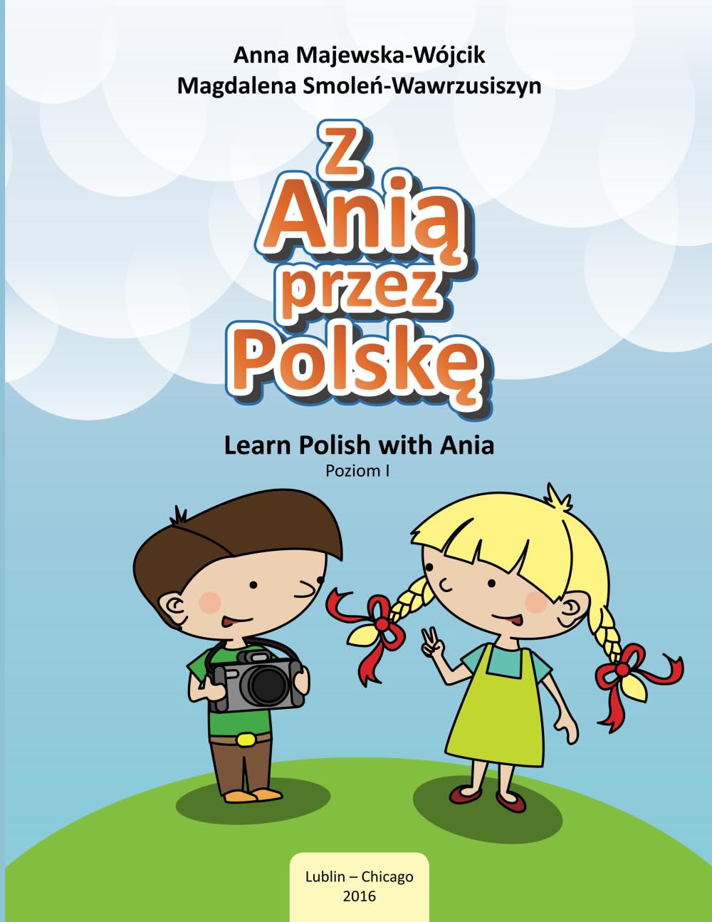 Z Anią Przez Polskę / Learn Polish With Ania, Poziom 1. Podręcznik do nauki języka polskiego jako obcego dla dzieci w wieku 7-10 lat na poziomie A: ... (Z Anią przez Polskę, podręczniki polonijne)