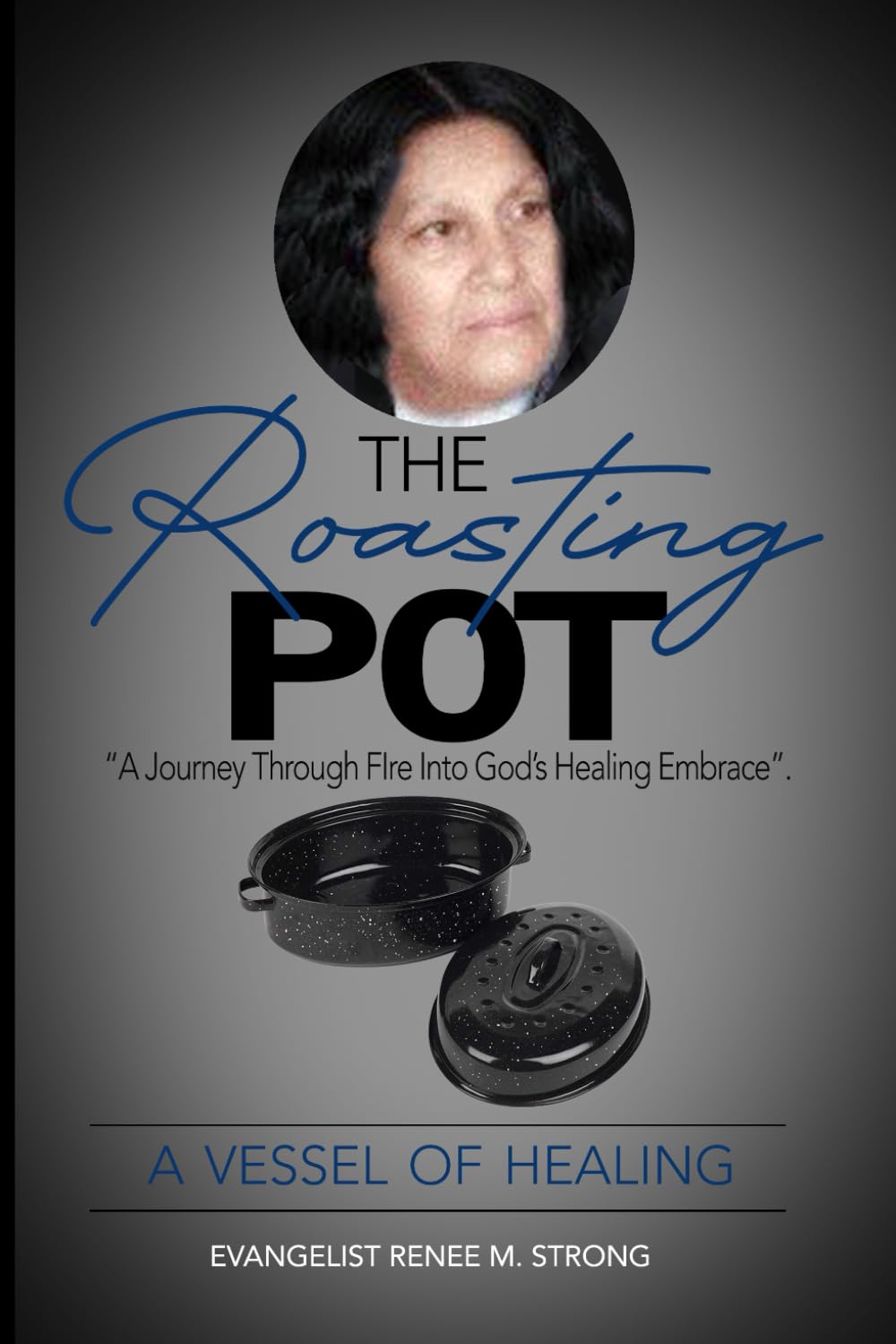The Roasting Pot - A Vessel Healing: A Journey Through Fire Into God’s Healing Embrace