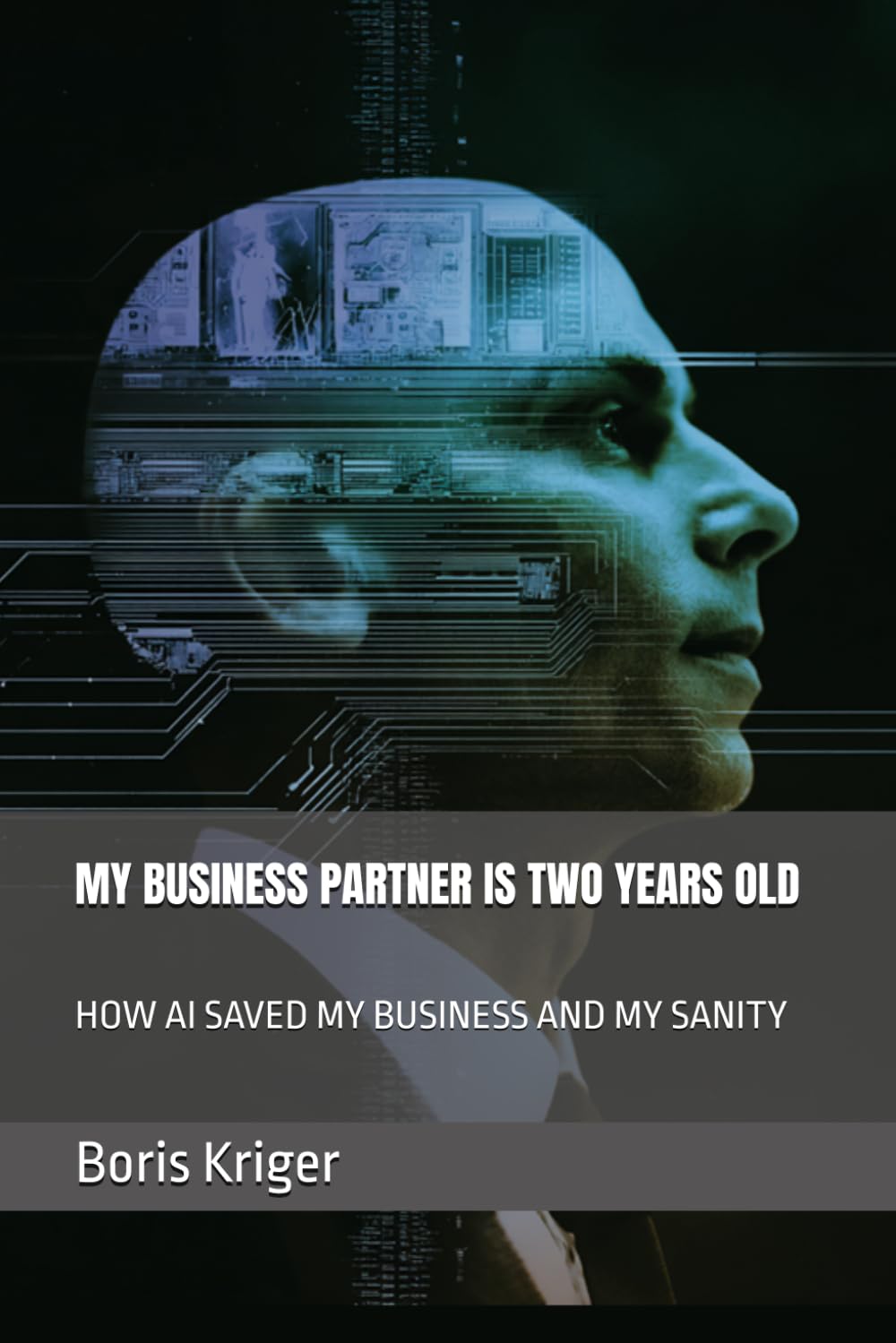MY BUSINESS PARTNER IS TWO YEARS OLD: HOW AI SAVED MY BUSINESS AND MY SANITY (Business and Professional Development)