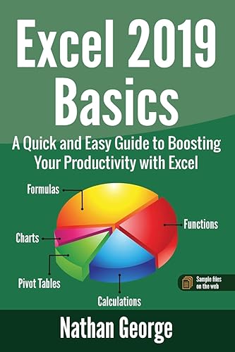Excel 2019 Basics: A Quick and Easy Guide to Boosting Your Productivity with Excel (Excel 2019 Mastery)