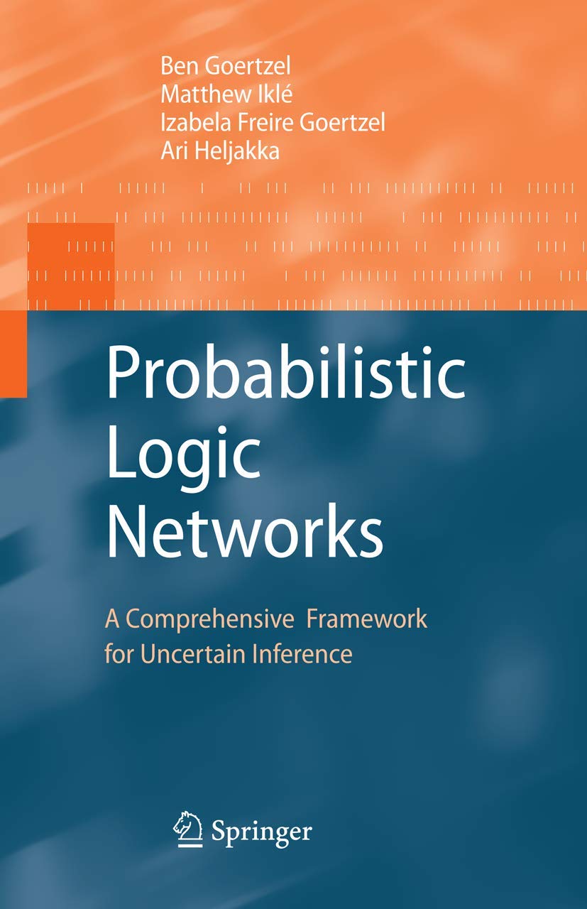 Probabilistic Logic Networks: A Comprehensive Framework for Uncertain Inference cover