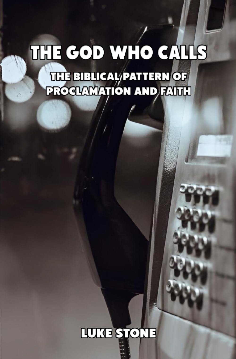 The God Who Calls: The Biblical Pattern of Proclamation and Faith