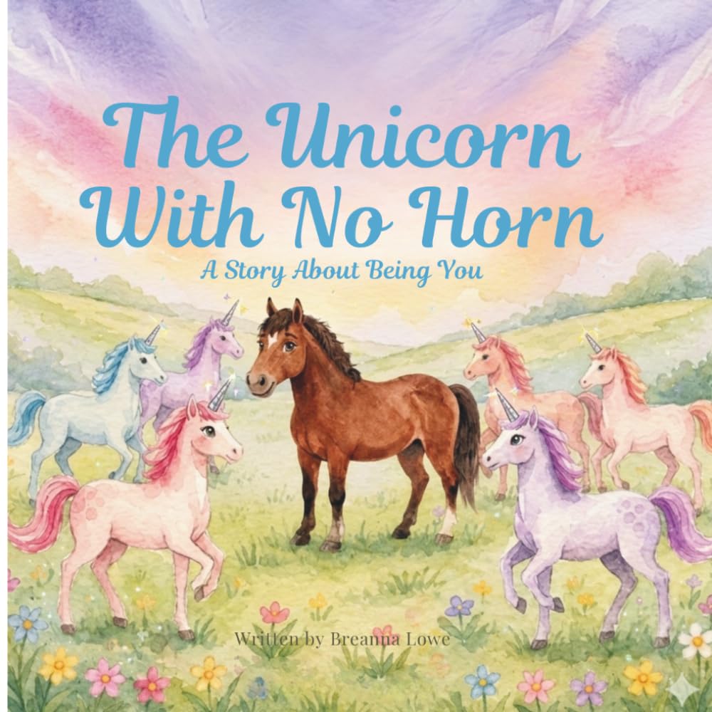The Unicorn With No Horn: A Story About Being You