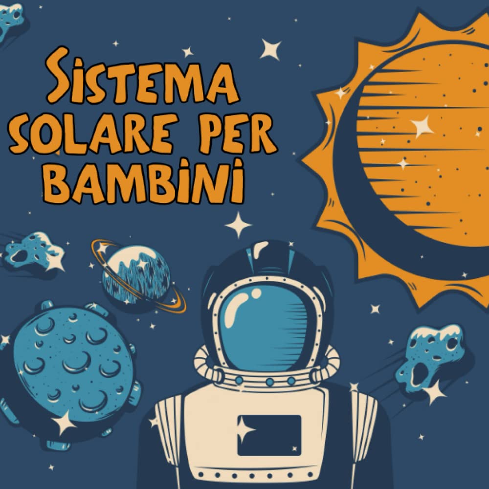 Sistema solare per bambini: Il primo grande libro sullo spazio e sui pianeti, tutto sul sistema solare per i bambini
