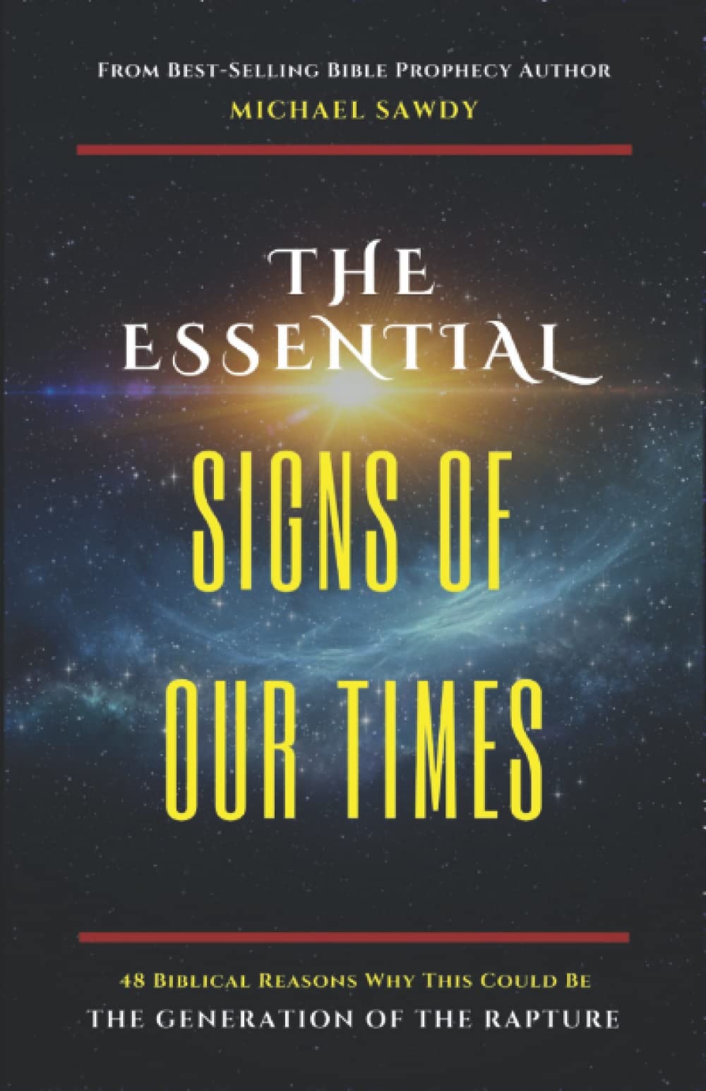 The Essential Signs of Our Times: 48 Biblical Reasons Why This Could Be the Generation of the Rapture