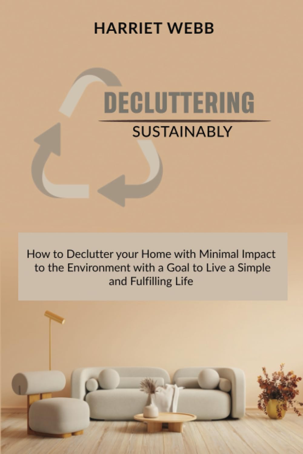 Decluttering Sustainably: How to Declutter Your Home with Minimal Impact to the Environment with a Goal to Live a Simple and Fulfilling Life