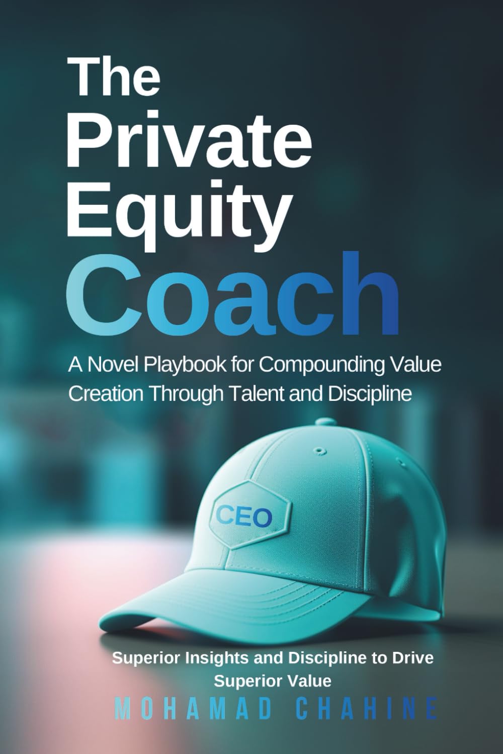 The Private Equity Coach: A Novel Playbook for Compounding Value Creation Through Talent and Discipline: 2 (Alpha After the Close: The Private Equity Value Creation Field System)
