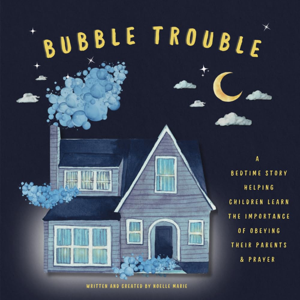 Bubble Trouble: A Christian Book For Kids About Obeying Your Parents, Prayer & Gods Forgiveness
