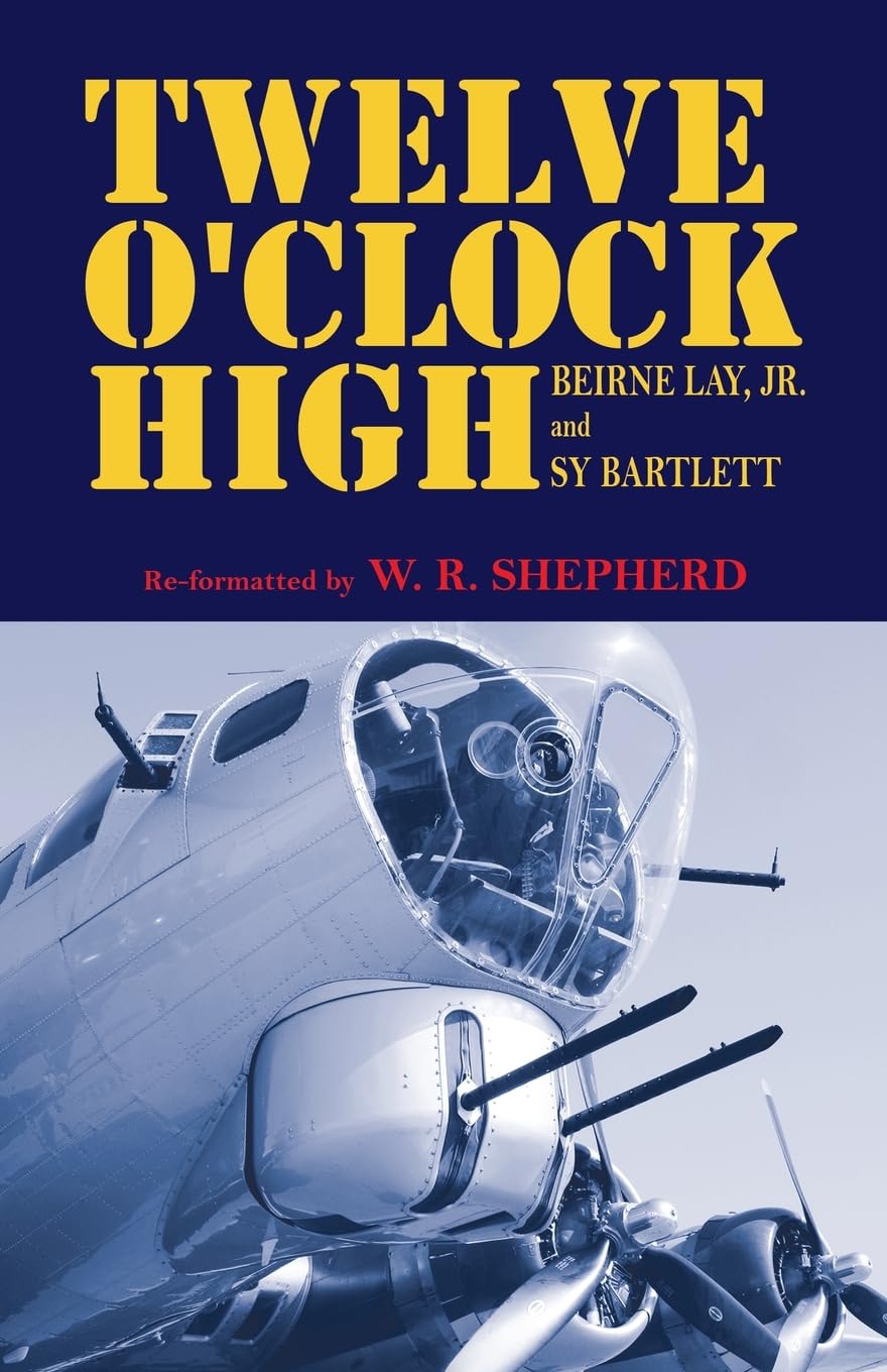 12 O 'Clock High by Beirne Lay Jr and Sy Bartlett