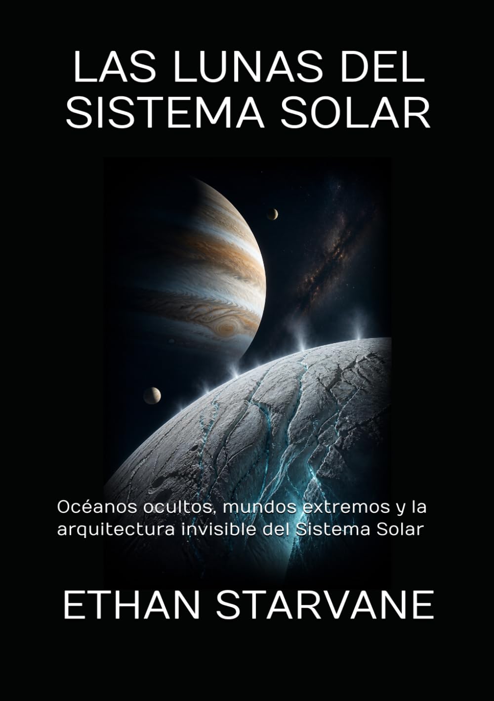 LAS LUNAS DEL SISTEMA SOLAR: Océanos ocultos, mundos extremos y la arquitectura invisible del Sistema Solar