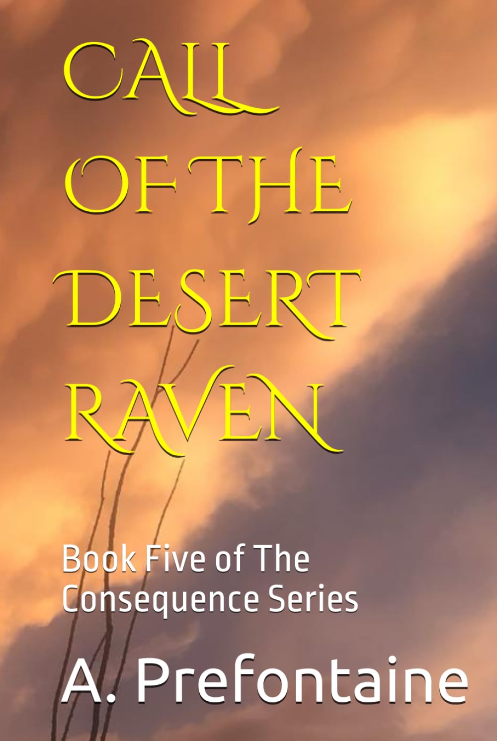 Call Of The Desert Raven: Book Five of The Consequence Series