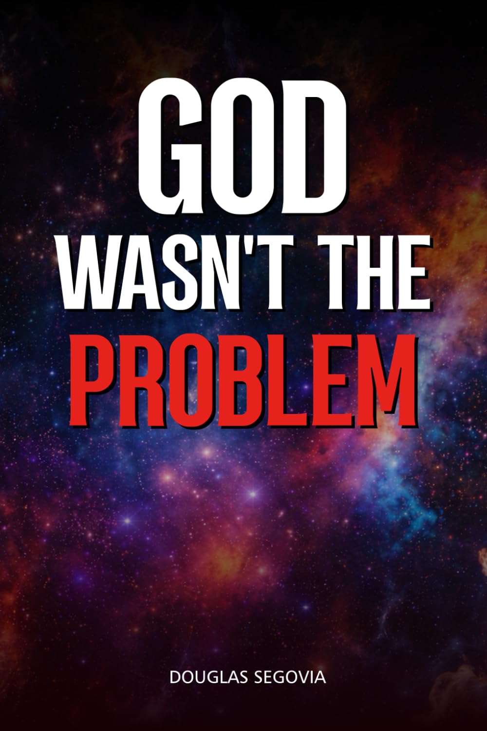 GOD WASN’T THE PROBLEM: A raw manifesto to break free from religious guilt and awaken your consciousness.