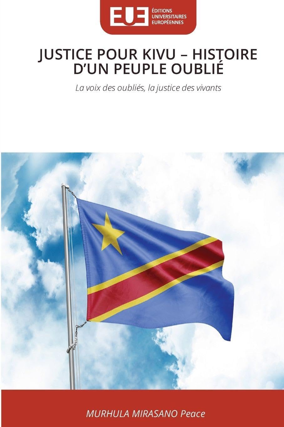 Justice Pour Kivu - Histoire d'Un Peuple Oublié: La voix des oubliés, la justice des vivants