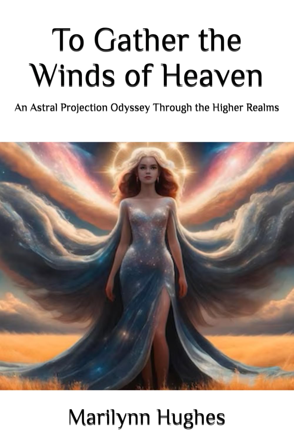 To Gather the Winds of Heaven: An Astral Projection Odyssey Through the Higher Realms: 11 (The Mysteries of the Redemption: A Treatise on Out-of-Body Travel and Mysticism Series)