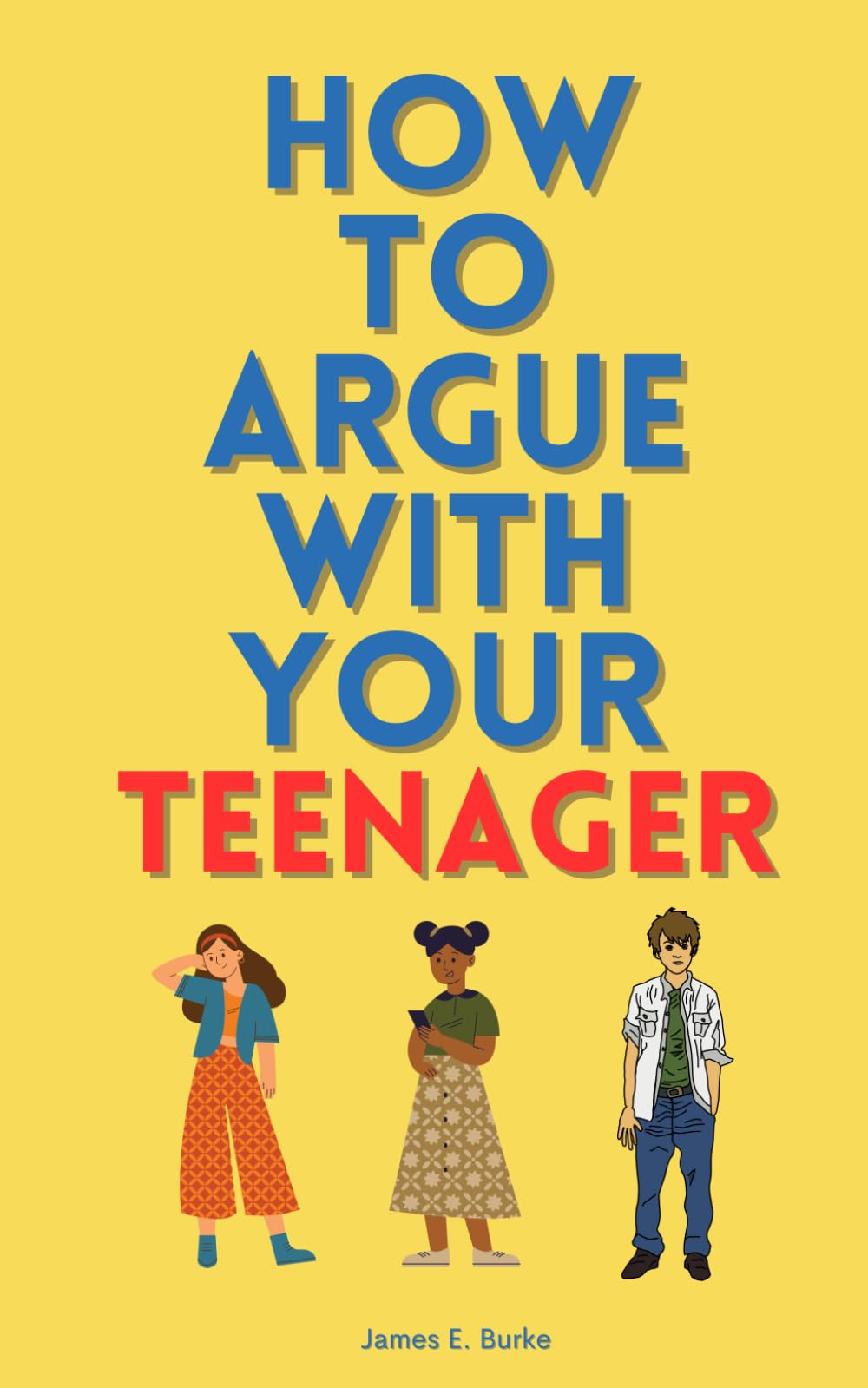 How to Argue with Your Teenager: A Comprehensive Guide to Winning (or At Least Surviving) Every Debate