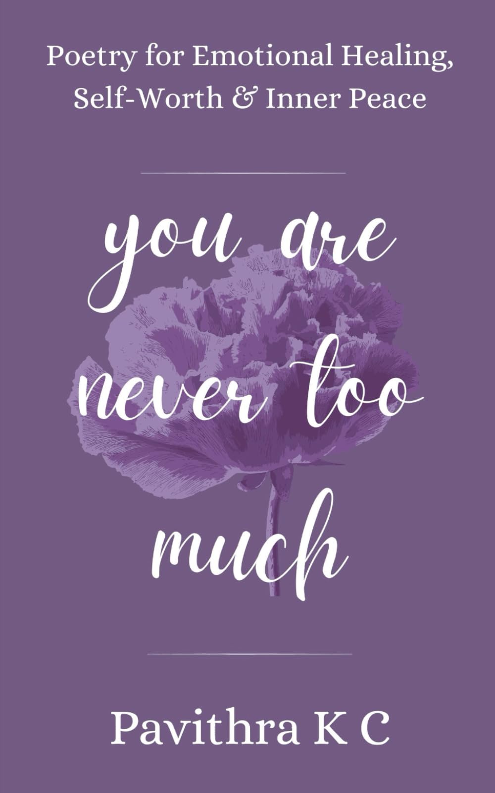 You Are Never Too Much: Poetry for Emotional Healing, Self-Worth & Inner Peace