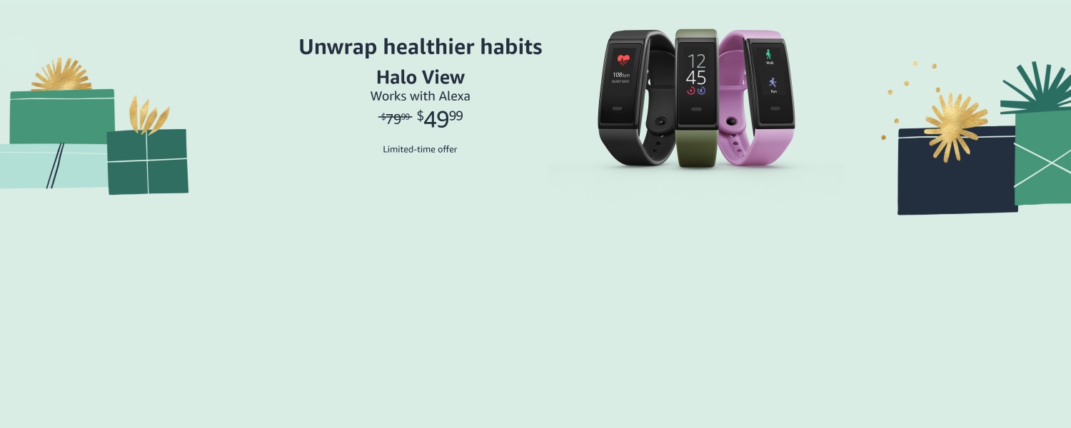 Unwrap healthier habits. Halo View. Works with Alexa. Was $79.99, now $49.99. Limited time offer.