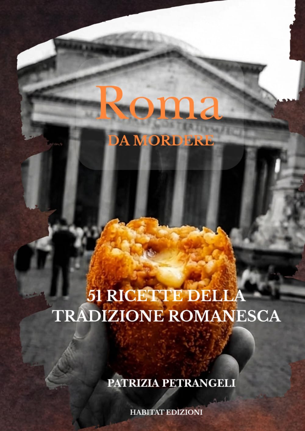 Roma da mordere: 51 ricette della tradizione romanesca