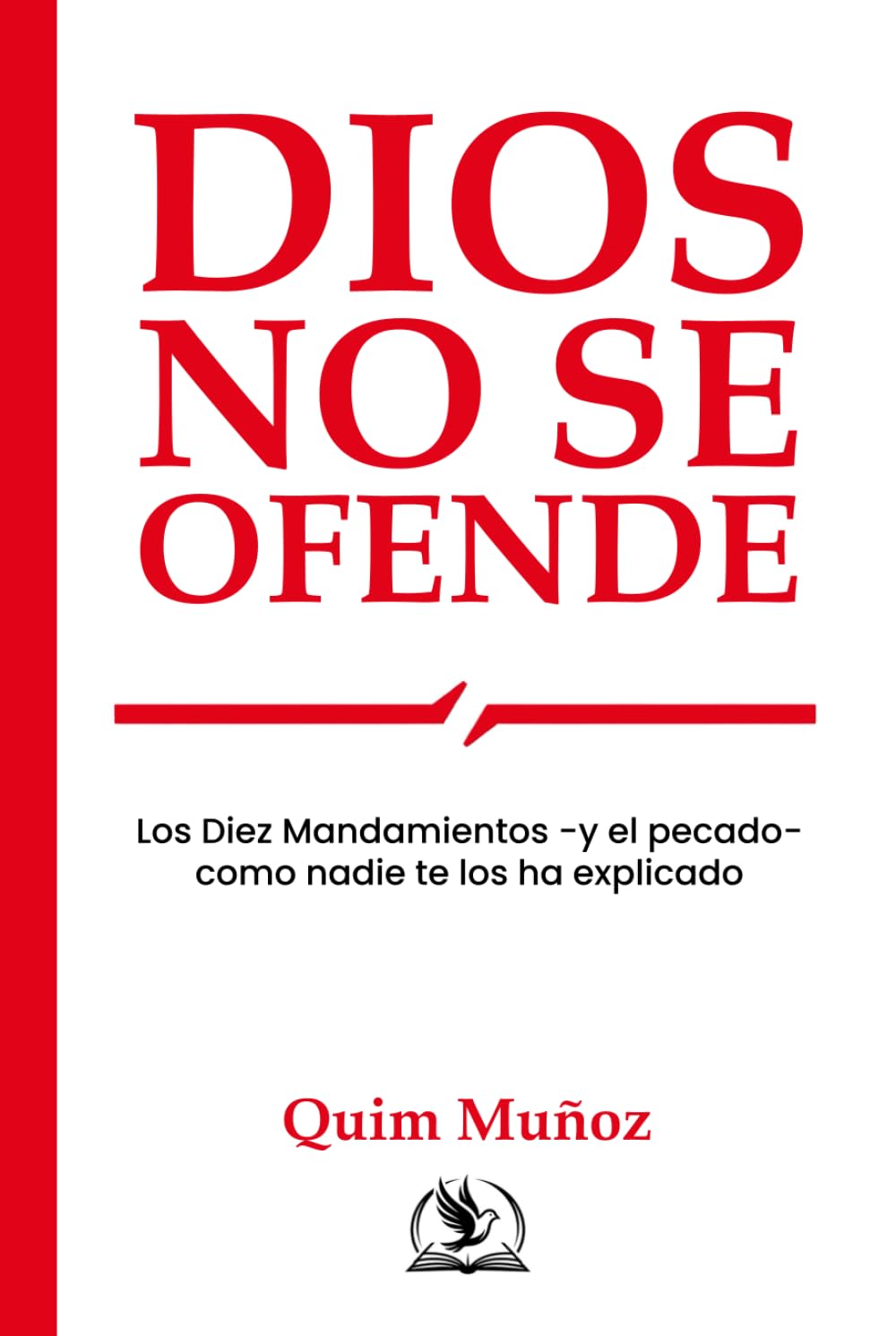 Dios no se ofende: Los Diez Mandamientos -y el pecado- como nunca te los han explicado