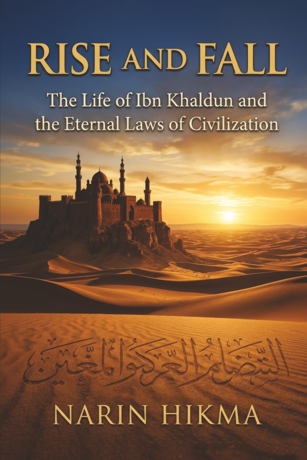 Rise and Fall: The Life of Ibn Khaldun and the Eternal Laws of Civilization