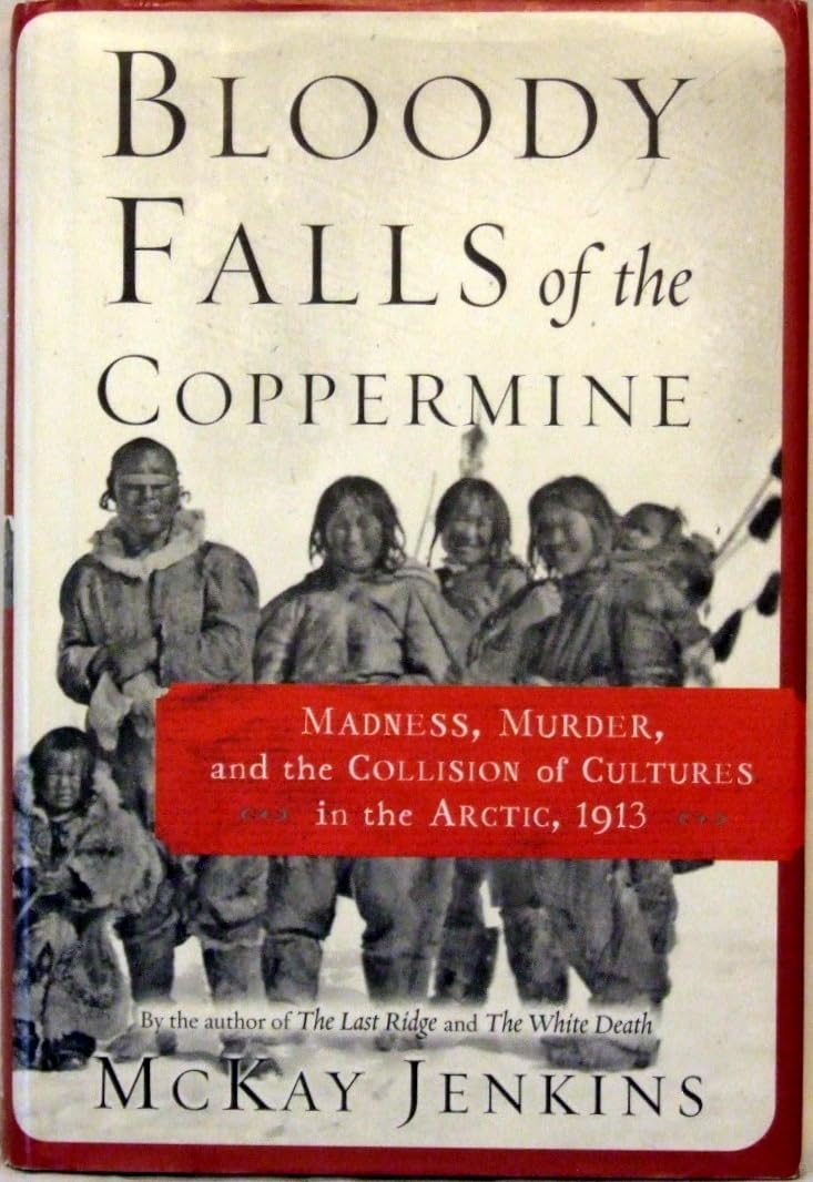 Bloody Falls of the Coppermine: Madness, Murder, and the Collision