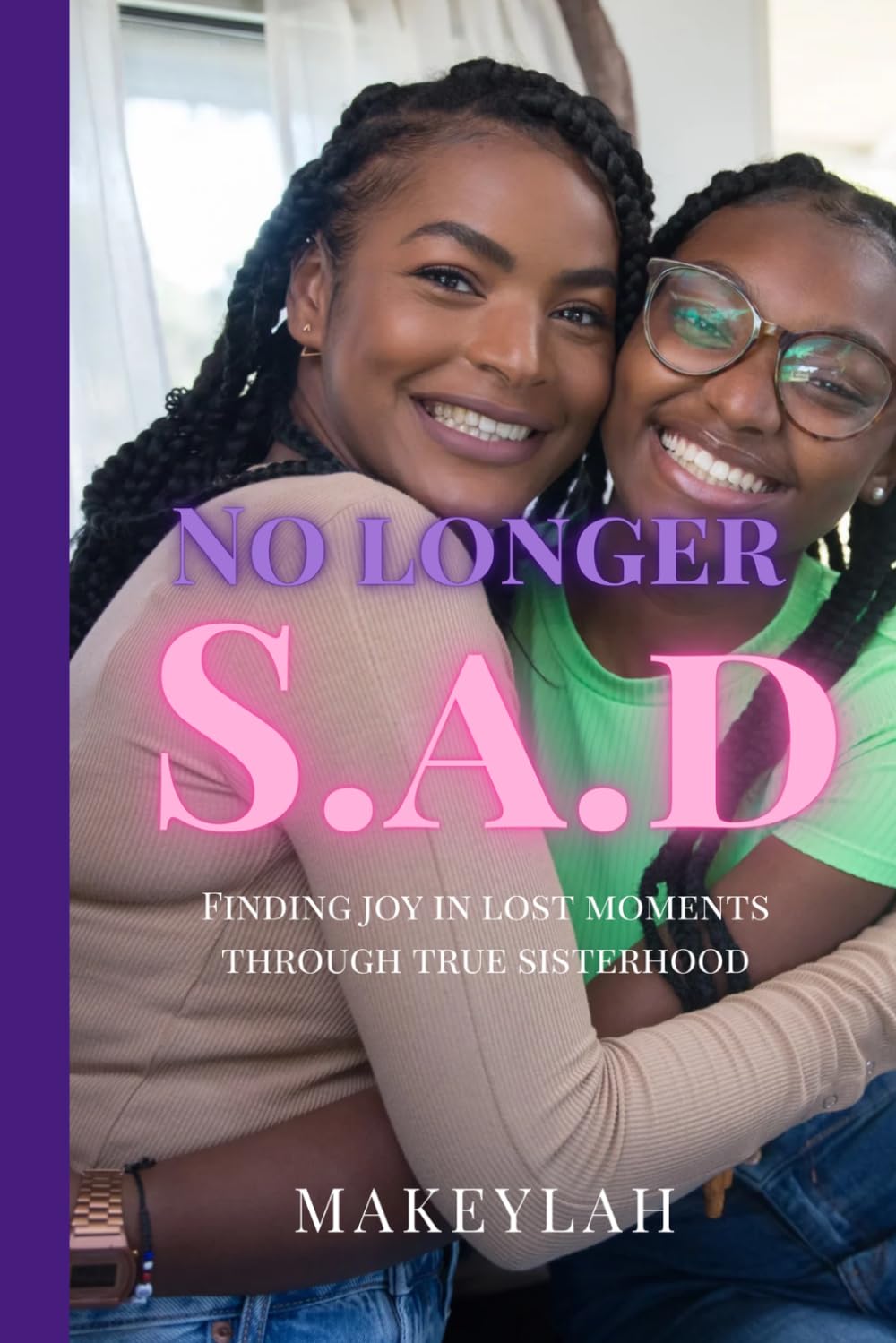 No Longer S.A.D.: Finding joy in lost moments through true sisterhood