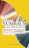 martha c nussbaum  Les émotions démocratiques: Comment former le citoyen du XXIe siècle ?