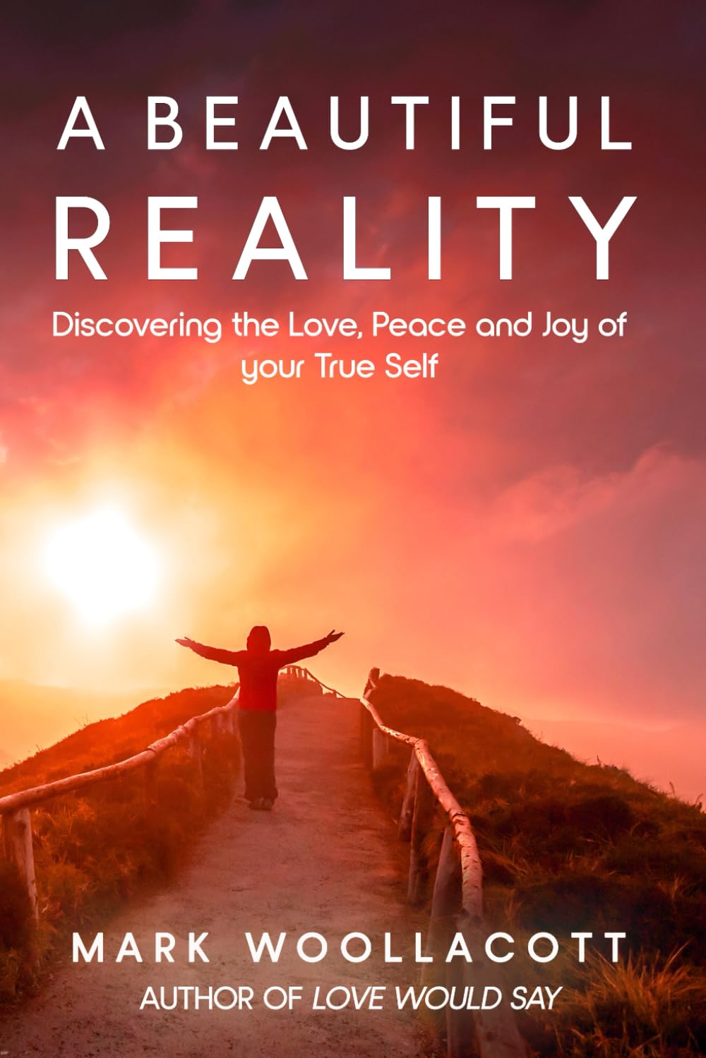 A Beautiful Reality: Discovering the Love, Peace and Joy of your True Self