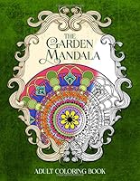 The Garden Mandala: An Adult Coloring Book: Volume 2 (Eclectic Coloring Books) 069242797X Book Cover
