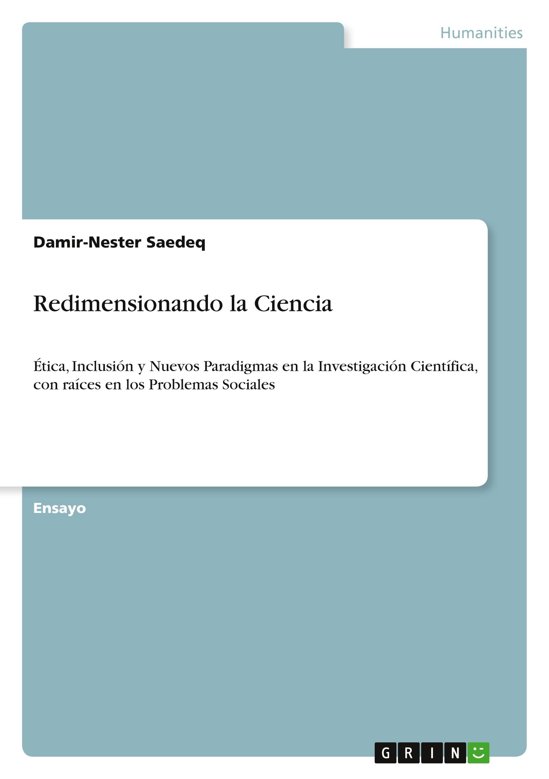 Redimensionando la Ciencia: Ética, Inclusión y Nuevos Paradigmas en la Investigación Científica, con raíces en los Problemas Sociales