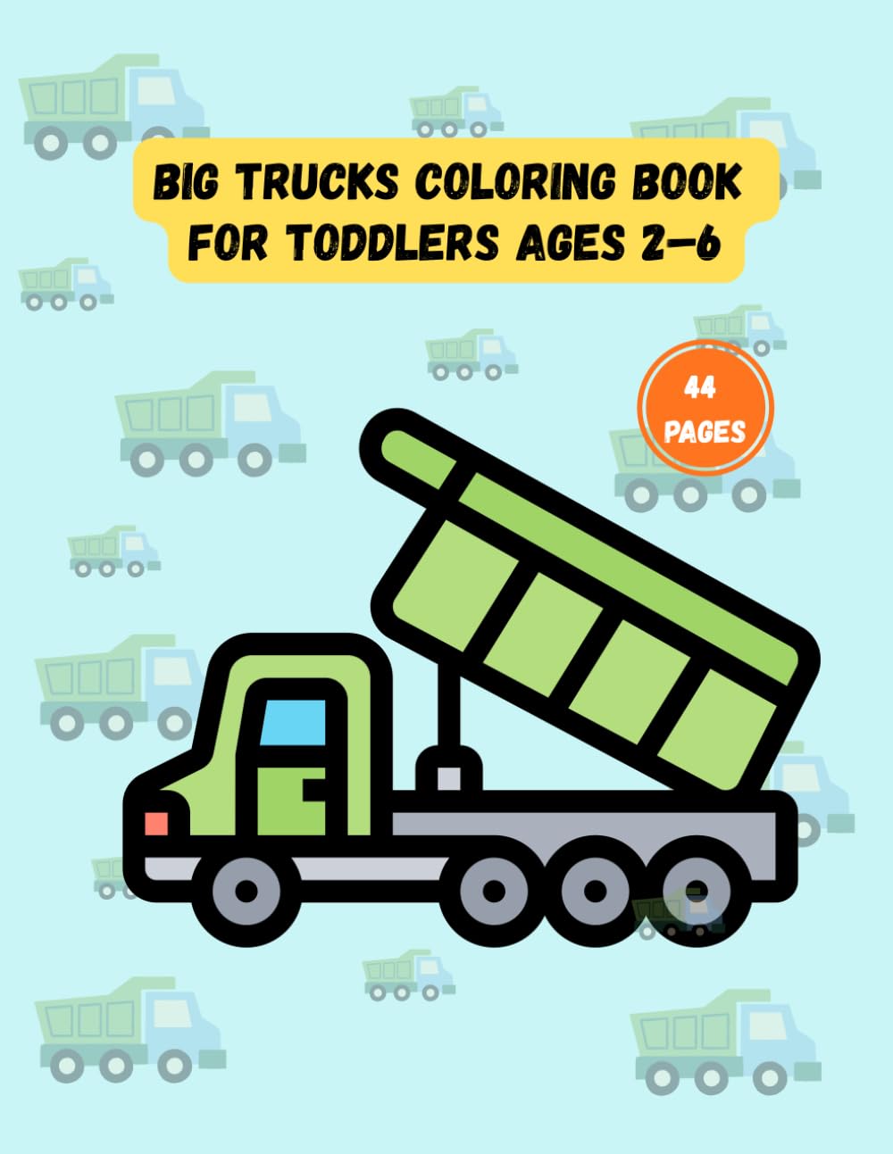 Big Trucks Coloring Book for Toddlers Ages 2–6: Simple & Fun Truck Designs for Little Kids | Easy Coloring Pages with Dump Trucks, Monster Trucks and More