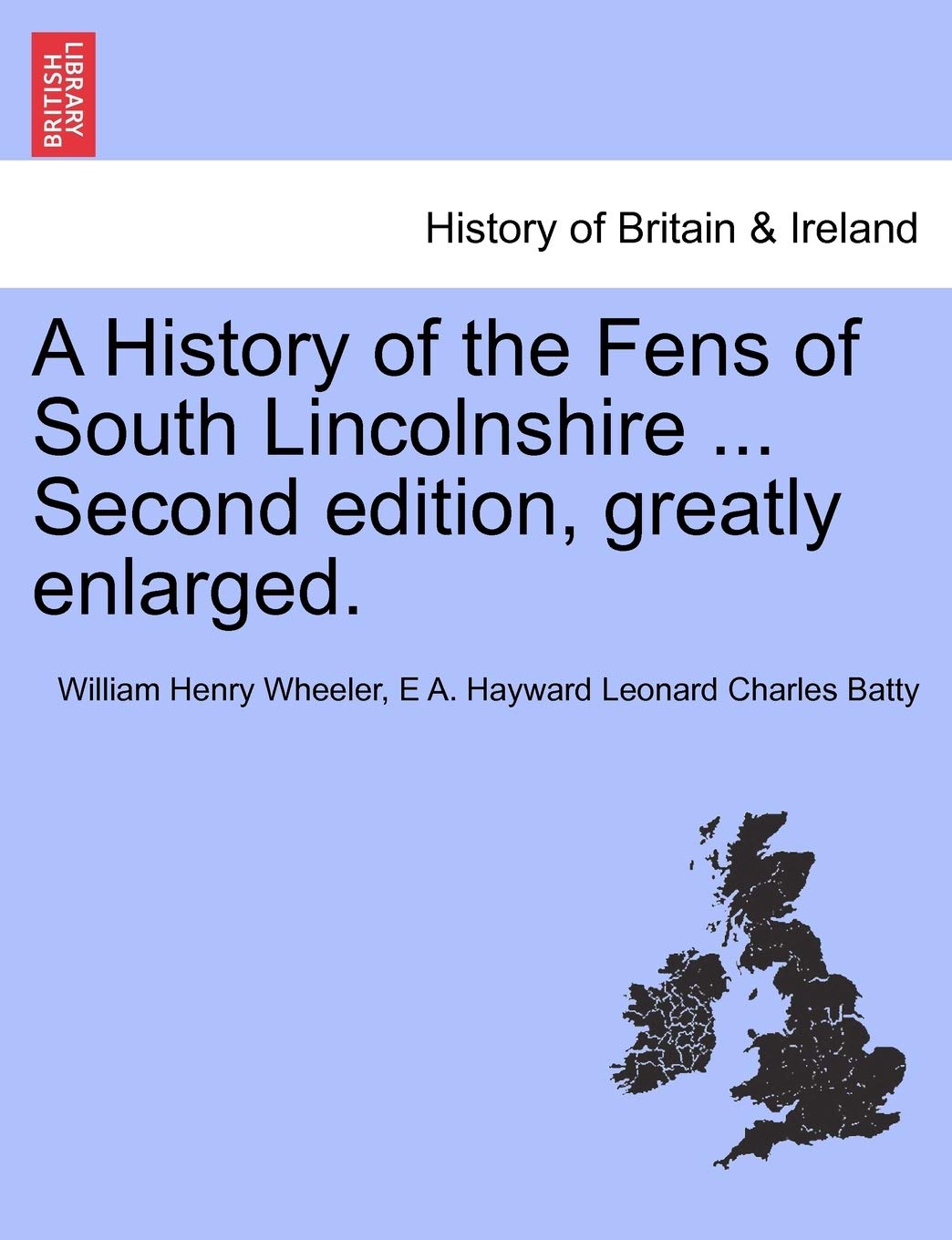 A History of the Fens of South Lincolnshire ... Second edition, greatly enlarged.