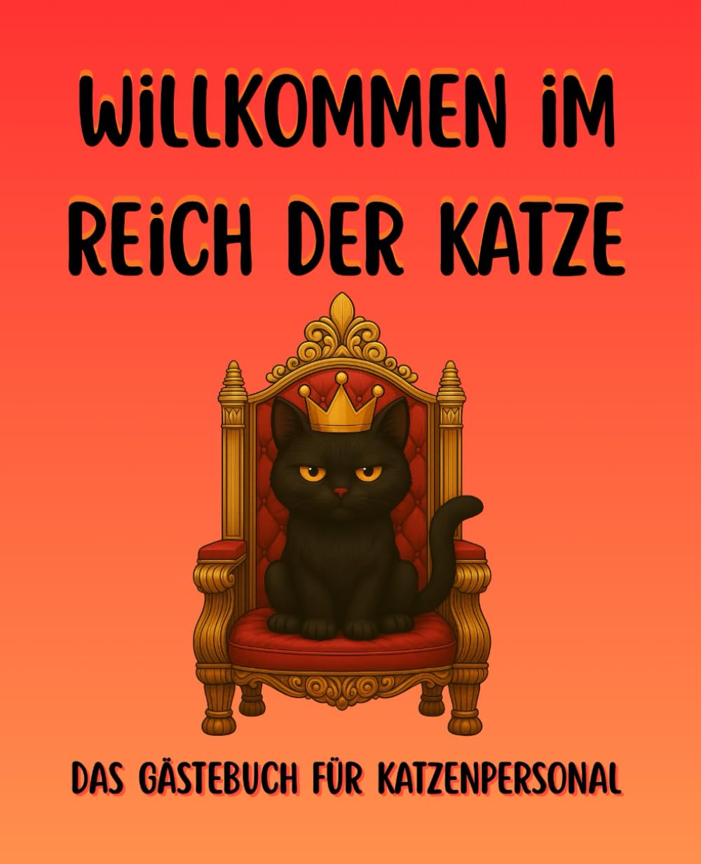 Willkommen im Reich der Katze: Das Gästebuch für Katzenpersonal, für Katzenbesitzer, Katzenhalter, lustige Geschenkidee, humorvoll