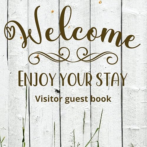 Visitors guest book Welcome Enjoy your stay: Log book for Vacation Rentals, Airbnb, hotels, Bed and Breakfast, beach house and more