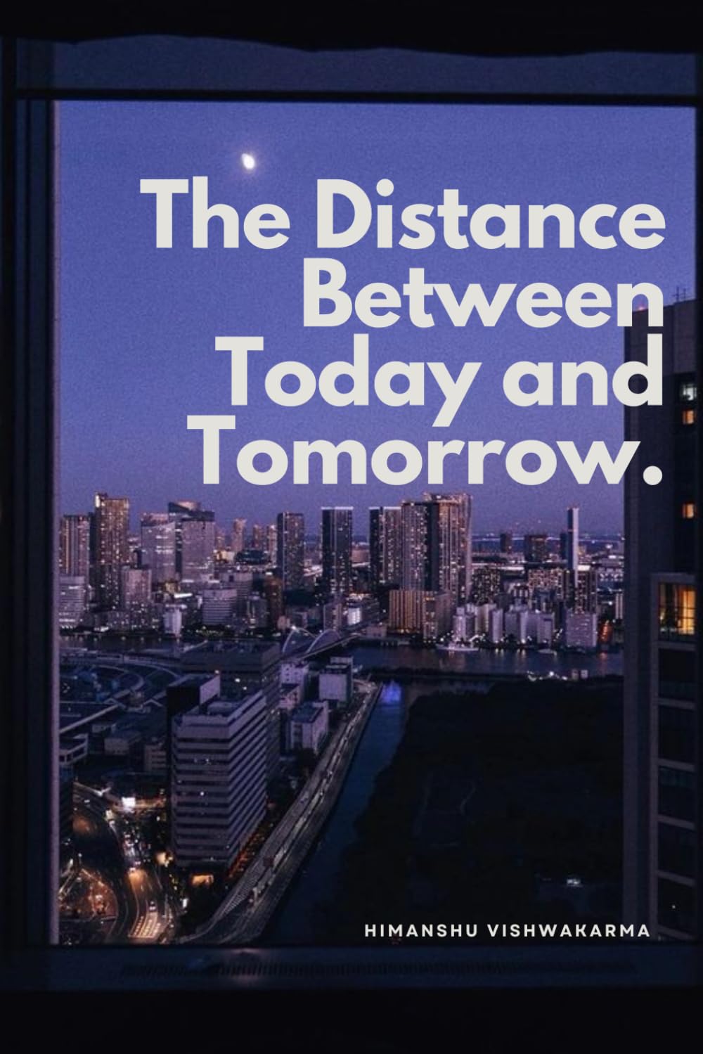 The Distance Between Today and Tomorrow: A Novella about choice, timing, and quiet change