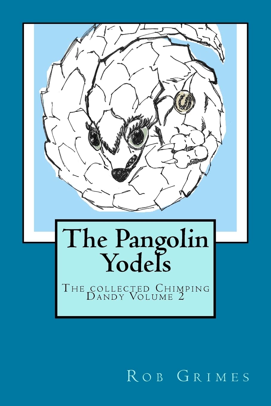 The Pangolin Yodels: Volume 2 (The Collected Chimping Dandy)