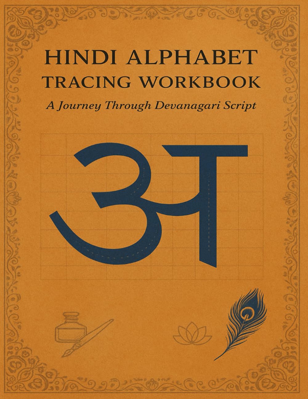 Hindi Alphabet Tracing Workbook: Learn to Write Devanagari Script with Guided Practice - For Kids, Adults, and Beginners: Master Hindi Letters Step-by-Step