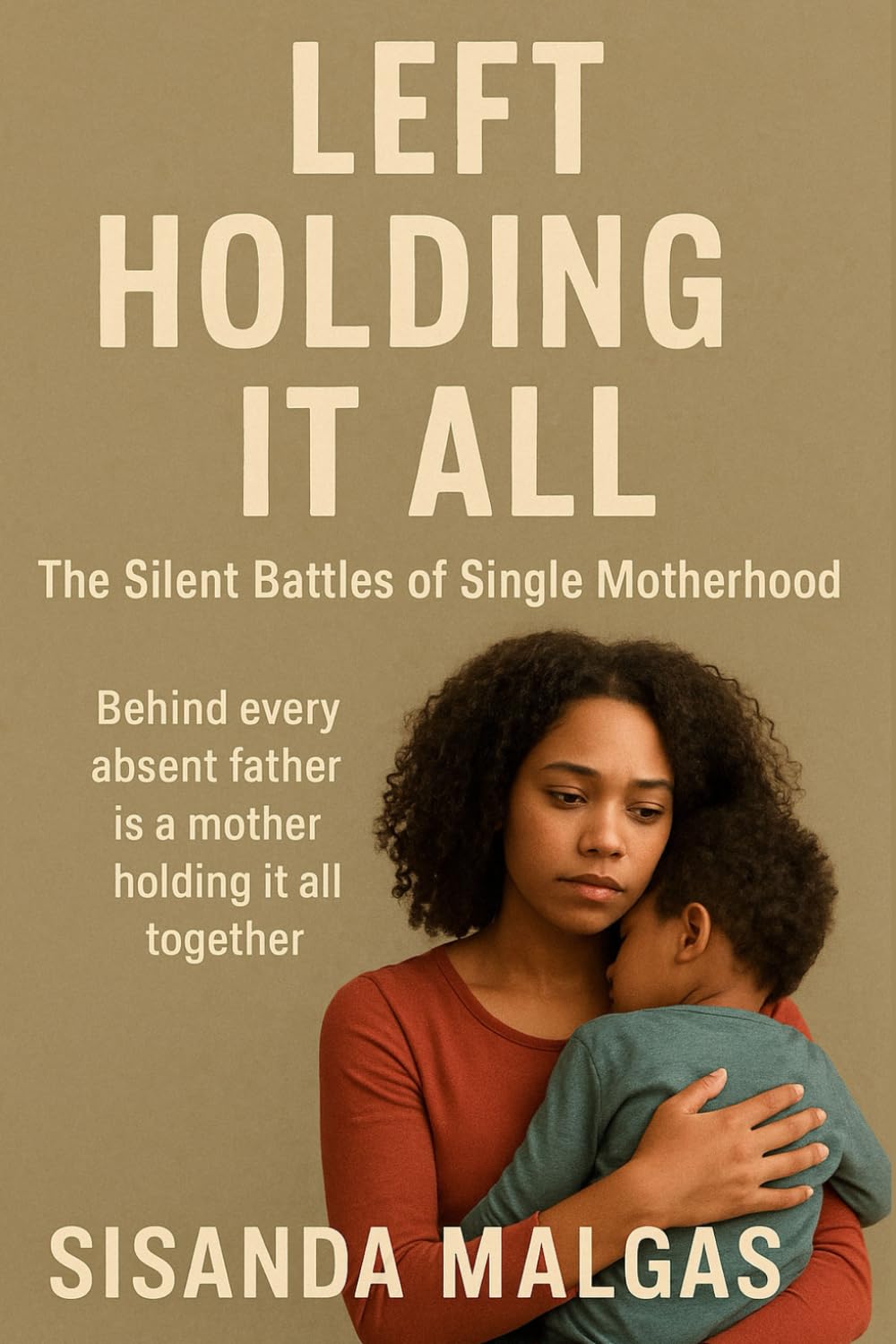 Left Holding It All: The Silent Battles of Single Motherhood: Behind every absent father is a mother holding it all together