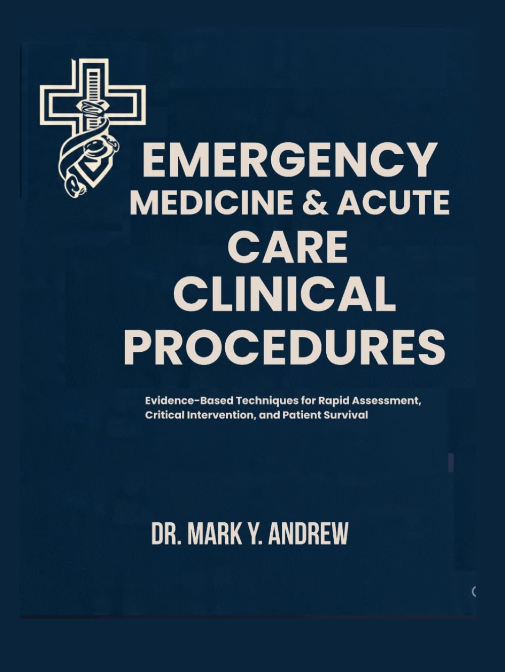 EMERGENCY MEDICINE & ACUTE CARE CLINICAL PROCEDURES: Evidence-Based Techniques for Rapid Assessment, Critical Intervention, and Patient Survival