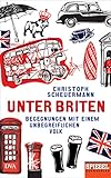 Unter Briten: Begegnungen mit einem unbegreiflichen Volk - Ein SPIEGEL-Buch