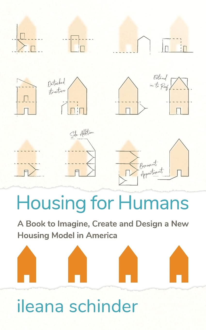Housing for Humans: A Book to Imagine, Create and Design a New Housing Model in America