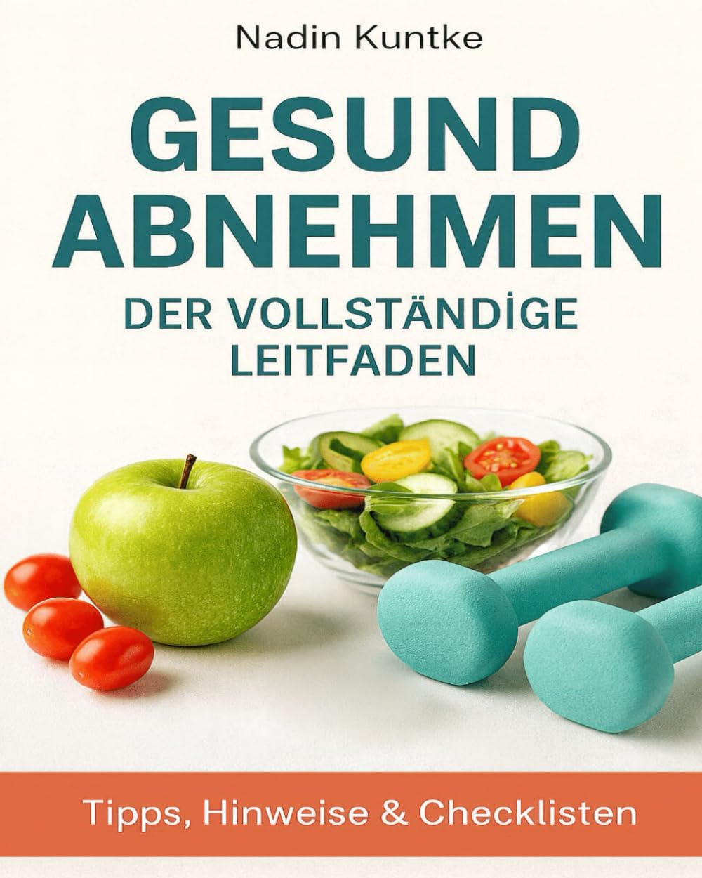 GESUND ABNEHMEN – DER VOLLSTÄNDIGE LEITFADEN: Die besten Wege zum Abnehmen, dein Weg zum gesunden Gewicht, Grundlagen des gesunden Abnehmens