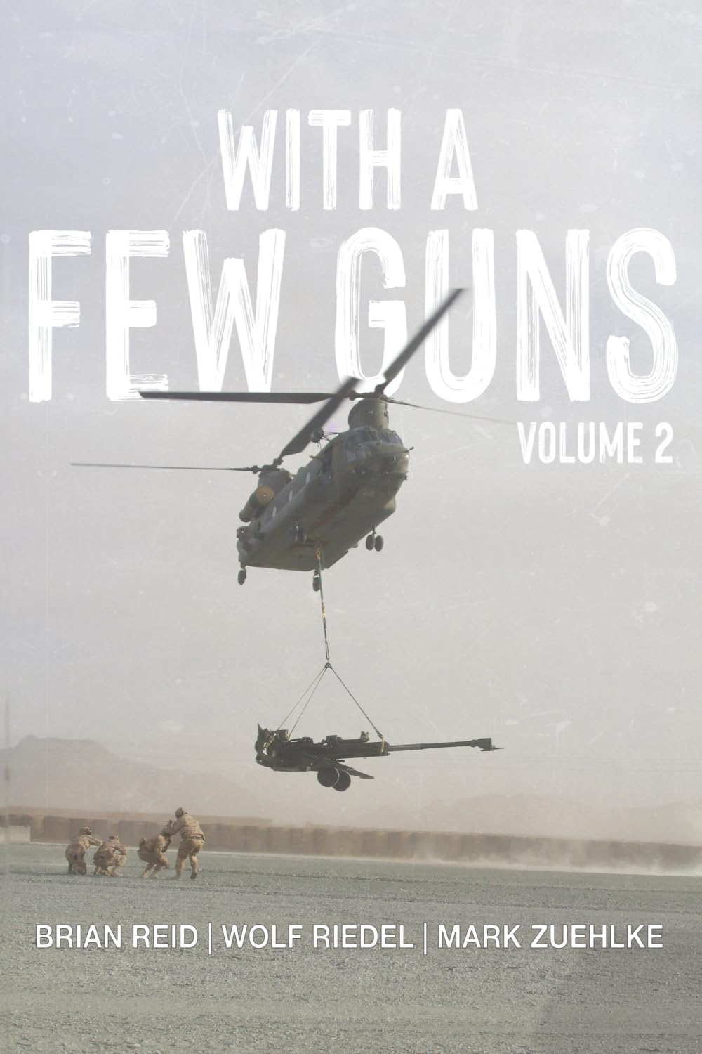 With A Few Guns: The Royal Regiment of Canadian Artillery in Afghanistan - Volume 2 - 2007-2009 (The History of The Royal Regiment of Canadian Artillery)