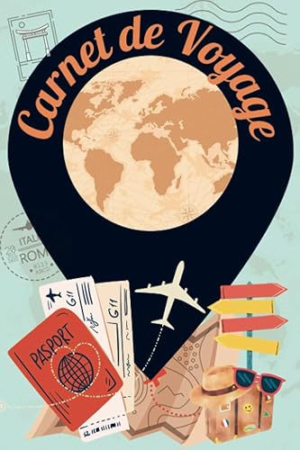 Carnet de Voyage: Rester c’est exister, voyager c’est vivre. En garder une trace, c’est pouvoir le revivre !